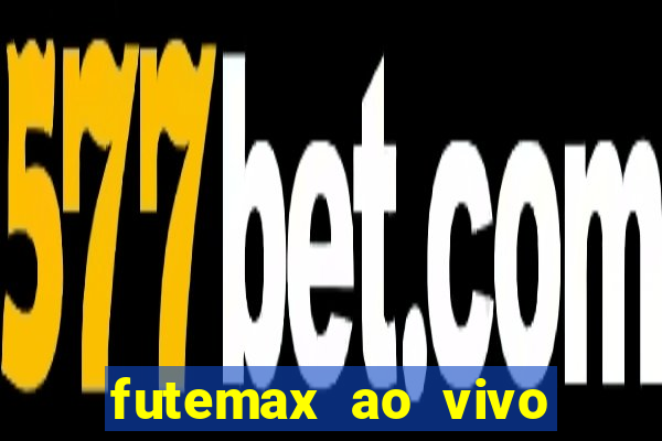 futemax ao vivo futebol ao vivo hoje